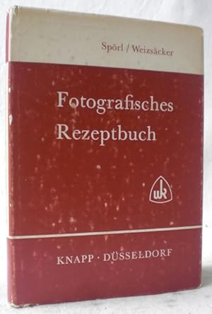Fotografisches Rezeptbuch. Völlig neu bearbeitet von Ralph Weizsäcker. 20. Tausend - die 1. Ausga...