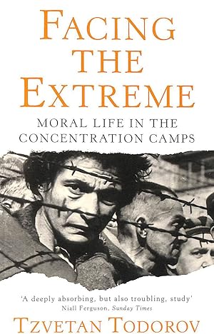 Facing The Extreme: Moral Life in the Concentration Camps