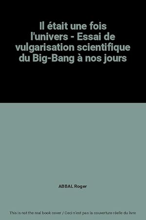 Image du vendeur pour Il tait une fois l'univers - Essai de vulgarisation scientifique du Big-Bang  nos jours mis en vente par Ammareal