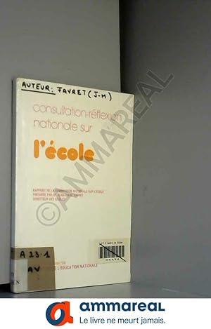 Image du vendeur pour Consultation-rflexion sur l'cole. Rapport de la Commission Nationale sur l'Ecole, prside par Jean-Marc Favret. 1984. Broch. 224 pages. mis en vente par Ammareal