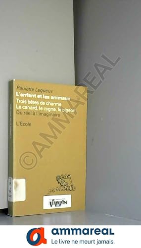Image du vendeur pour L'enfant et les animaux, tome 3 : Trois betes de charme, le canard, le cygne, le pigeon mis en vente par Ammareal