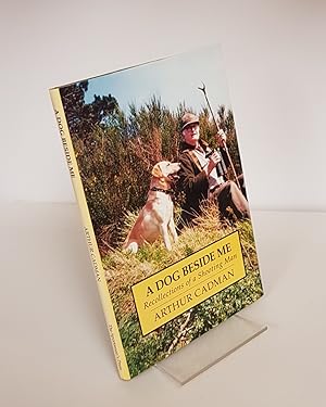 Seller image for A Dog Beside Me - Recollections of a Shooting Man for sale by CURIO