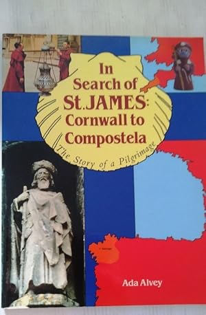 Imagen del vendedor de In Search of St. James: Cornwall to Compostela - The Story of a Pilgrimage a la venta por Your Book Soon
