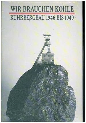 Bild des Verkufers fr Wir brauchen Kohle. Ruhrbergbau 1946 bis 1949. zum Verkauf von Ant. Abrechnungs- und Forstservice ISHGW