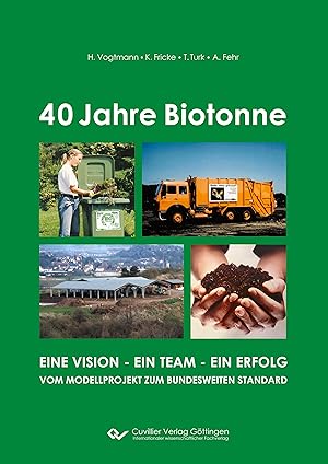 Seller image for 40 Jahre Biotonne. Eine Vision - ein Team - ein Erfolg. Vom Modellprojekt zum bundesweiten Standard for sale by moluna