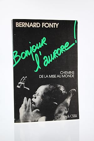 Image du vendeur pour Bonjour l'aurore ! Chemins de la mise au monde mis en vente par Librairie Le Feu Follet