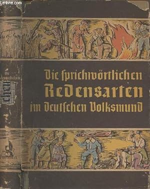 Bild des Verkufers fr Die sprichwrtlichen Redensarten im deutschen Volksmund nach Sinn und Ursprung erlutert zum Verkauf von Le-Livre
