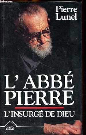 Image du vendeur pour L'Abb Pierre L'insurg de Dieu - Un livre prsent par Jacqueline Raoul-Duval mis en vente par Le-Livre