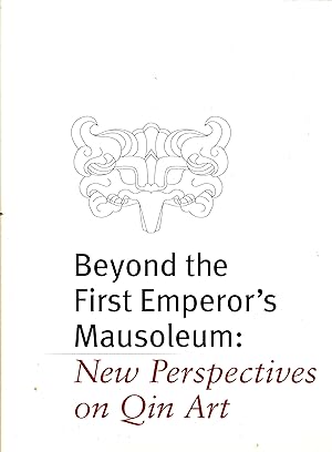 Beyond the First Emperor's Mausoleum: New Perspectives on Qin Art