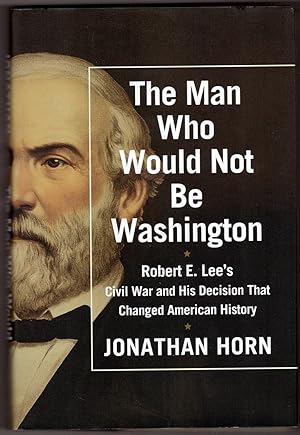 Immagine del venditore per The Man Who Would Not be Washington Robert E. Lee's Civil War and His Decision That Changed American History venduto da Ainsworth Books ( IOBA)