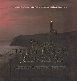 Imagen del vendedor de Where the land finishing, begins the sea. A history of portuguese lighthouses. a la venta por Antiquariat Bernhardt