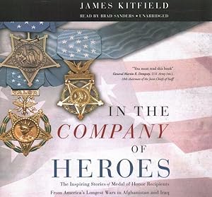 Immagine del venditore per In the Company of Heroes : The Inspiring Stories of Medal of Honor Recipients from America's Longest Wars in Afghanistan and Iraq; Library Edition venduto da GreatBookPrices