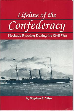 Lifeline of the Confederacy: Blockade Runnig During the Civil War