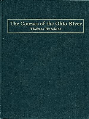 THE COURSES OF THE OHIO RIVER TAKEN BY LT. T. HUTCHINS ANNO 1766 AND TWO ACCOMPANYING MAPS.