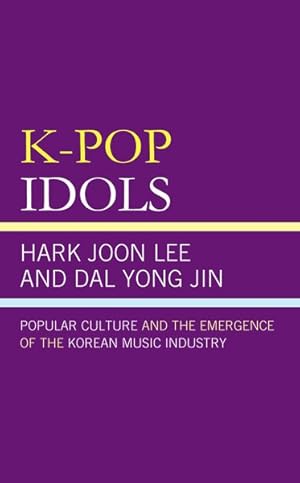 Seller image for K-Pop Idols : Popular Culture and the Emergence of the Korean Music Industry for sale by GreatBookPrices