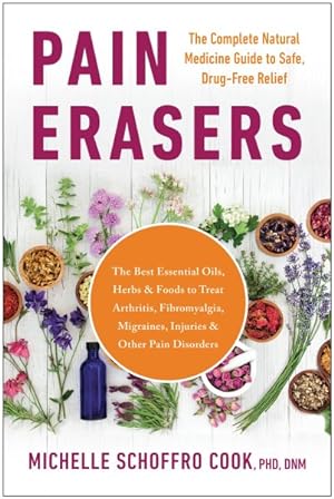 Imagen del vendedor de Pain Erasers : The Complete Natural Medicine Guide to Safe, Drug-Free Relief a la venta por GreatBookPrices