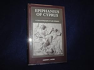 Epiphanius of Cyprus: A Cultural Biography of Late Antiquity