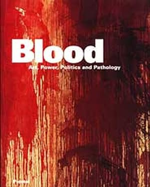 Bild des Verkufers fr Blood: Art, Power, Politics, and Pathology zum Verkauf von primatexxt Buchversand