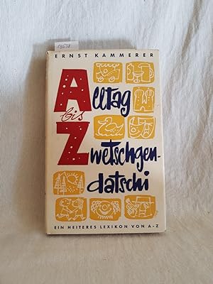 Image du vendeur pour Alltag bis Zwetschgendatschi: Ein heiteres Lexikon von A bis Z. mis en vente par Versandantiquariat Waffel-Schrder