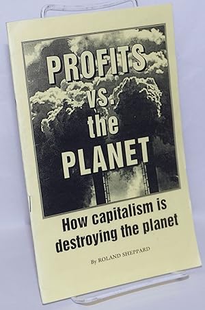 Seller image for Profits vs. the planet: How capitalism is destroying the planet for sale by Bolerium Books Inc.