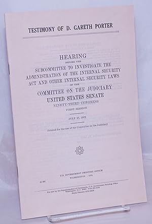 Bild des Verkufers fr Testimony of D. Gareth Porter. Hearing before Subcommittee to Investigate Administration of Internal Security Act and Other Internal Security Laws, 93d Congress, 1st session, July 27, 1973 zum Verkauf von Bolerium Books Inc.