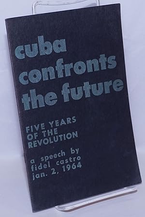 Image du vendeur pour Cuba Confronts the Future: fifth anniversary speech -- January 2, 1964 mis en vente par Bolerium Books Inc.