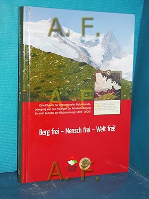 Bild des Verkufers fr Berg frei - Mensch frei - Welt frei! : eine Chronik der Internationalen Naturfreundebewegung von den Anfngen der Arbeiterbewegung bis zum Zeitalter der Globalisierung (1895 - 2005). Bruno Klaus Lampasiak , Leo Gruber , Manfred Pils. [Hrsg.: Naturfreunde Internationale] zum Verkauf von Antiquarische Fundgrube e.U.