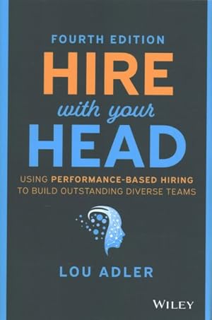 Immagine del venditore per Hire With Your Head : Using Performance-Based Hiring to Build Outstanding Diverse Teams venduto da GreatBookPrices