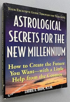 Astrological Secrets for the New Millennium: How to Create the Future You Want - with a Little He...