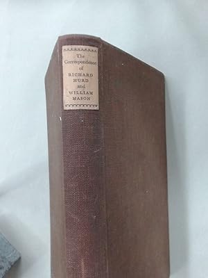 The Correspondence of Richard Hurd and William Mason, and Letters of Richard Hurd to Thomas Gray.