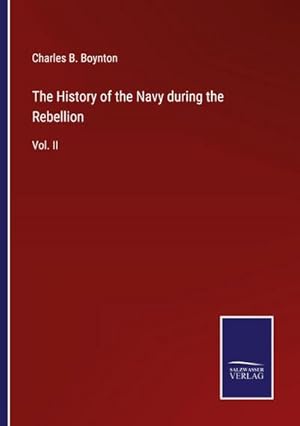 Bild des Verkufers fr The History of the Navy during the Rebellion : Vol. II zum Verkauf von AHA-BUCH GmbH