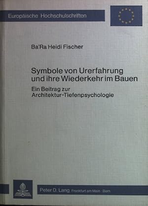 Bild des Verkufers fr Symbole von Urerfahrung und ihre Wiederkehr im Bauen : e. Beitr. zur Architektur-Tiefenpsychologie. Europische Hochschulschriften / Reihe 37 / Architektur ; Bd. 1 zum Verkauf von books4less (Versandantiquariat Petra Gros GmbH & Co. KG)