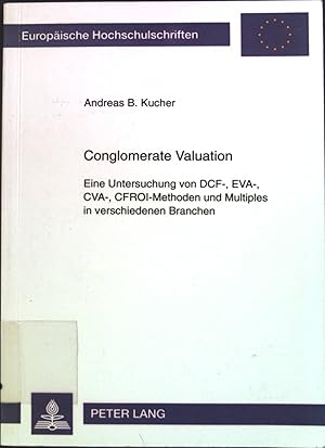 Immagine del venditore per Conglomerate valuation : eine Untersuchung von DCF-, EVA-, CVA-, CFROI-Methoden und Multiples in verschiedenen Branchen. Europische Hochschulschriften / Reihe 5 / Volks- und Betriebswirtschaft ; Vol. 2588 venduto da books4less (Versandantiquariat Petra Gros GmbH & Co. KG)