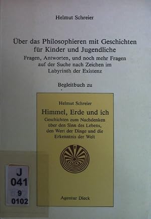 Bild des Verkufers fr Schreier, Helmut: Himmel, Erde und ich; Teil: Begleitbuch., ber das Philosophieren mit Geschichten fr Kinder und Jugendliche : Fragen, Antworten und noch mehr Fragen auf der Suche nach Zeichen im Labyrinth der Existenz zum Verkauf von books4less (Versandantiquariat Petra Gros GmbH & Co. KG)