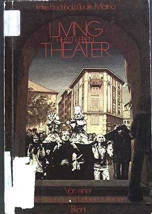 Seller image for Living theater heisst Leben : von einer, d. auszog, d. Leben zu lernen. for sale by books4less (Versandantiquariat Petra Gros GmbH & Co. KG)