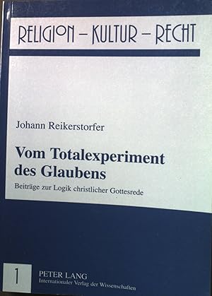 Imagen del vendedor de Vom Totalexperiment des Glaubens: Beitrge zur Logik christlicher Gottesrede. Religion, Kultur, Recht Band 1. a la venta por books4less (Versandantiquariat Petra Gros GmbH & Co. KG)