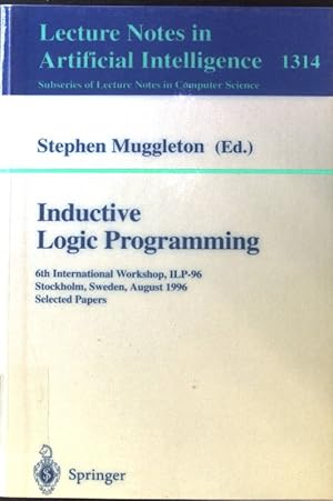 Seller image for Inductive logic programming : 6th international workshop ; selected papers. Lecture notes in computer science ; Vol. 1314; for sale by books4less (Versandantiquariat Petra Gros GmbH & Co. KG)