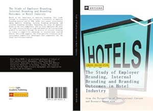 Bild des Verkufers fr The Study of Employer Branding, Internal Branding and Branding Outcomes in Hotel Industry : from the Perspective of Institutional Context and Resource-based view zum Verkauf von AHA-BUCH GmbH