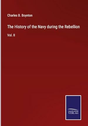 Bild des Verkufers fr The History of the Navy during the Rebellion : Vol. II zum Verkauf von AHA-BUCH GmbH