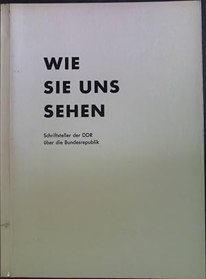 Seller image for Wie sie uns sehen: Schriftsteller der DDR ber die Bundesrepublik. for sale by books4less (Versandantiquariat Petra Gros GmbH & Co. KG)