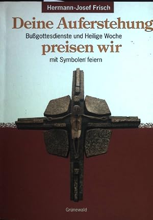 Bild des Verkufers fr Deine Auferstehung preisen wir : Bussgottesdienste und heilige Woche mit Symbolen feiern. zum Verkauf von books4less (Versandantiquariat Petra Gros GmbH & Co. KG)