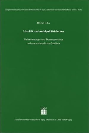 Bild des Verkufers fr Alteritt und Ambiguittstoleranz: Wahrnehmungs- und Deutungsmuster in der mittelalterlichen Medizin. (Sitzungsberichte der Schsischen Akademie der . Mathematisch - naturwissenschaftliche Klasse). Wahrnehmungs- und Deutungsmuster in der mittelalterlichen Medizin zum Verkauf von Antiquariat Bookfarm