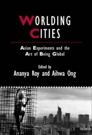 Image du vendeur pour Worlding Cities: Asian Experiments and the Art of Being Global. (Studies in Urban and Social Change). Asian Experiments and the Art of Being Global. mis en vente par Antiquariat Bookfarm