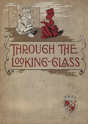 Through the Looking-Glass and What Alice Found There; King Fisher's Wooing and Other Poems