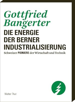 Bild des Verkufers fr Gottfried Bangerter: Die Energie der Berner Industrialisierung. (Schweizer Pioniere der Wirtschaft und Technik). Die Energie der Berner Industrialisierung. zum Verkauf von Antiquariat Bookfarm