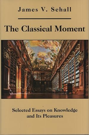 The Classical Moment: Selected Essays on Knowledge and Its Pleasures.