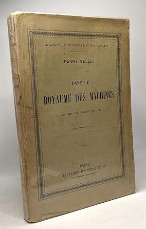 Dans le royaume des machines - 60 gravures - 2e édition - bibliothèque des écoles et des familles