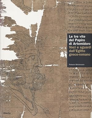 Le tre vite del papiro di Artemidoro. Voci e sguardi dall'Egitto greco-romano. Catalogo della mos...