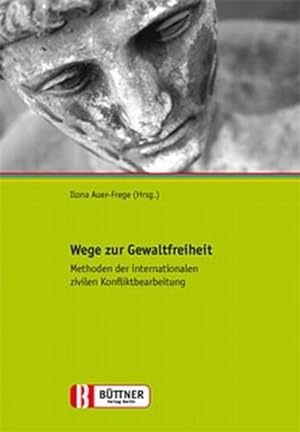 Seller image for Wege zur Gewaltfreiheit : Methoden der internationalen zivilen Konfliktbearbeitung / Ilona Auer-Frege (Hrsg.) for sale by Bcher bei den 7 Bergen
