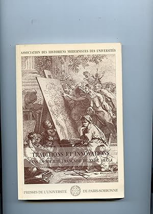 TRADITIONS ET INNOVATIONS DANS LA SOCIÉTÉ FRANÇAISE DU XVIII° SIÈCLE. Actes du Colloque de 1993